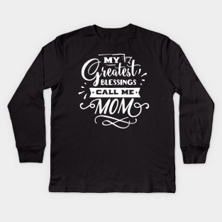 My Greatest Blessings Call Me Mom For Mothers Day Kids Long Sleeve T-Shirt